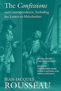 The Confessions and Correspondence, Including the Letters to Malesherbes : Collected Writings of Rousseau - Jean-Jacques Rousseau