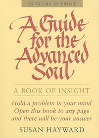 A GUIDE FOR THE ADVANCED SOUL : A Book of Insight - Susan Hayward