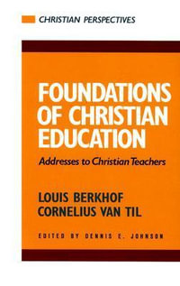 Foundations of Christian Education : Addresses to Christian Teachers - Louis Berkhof