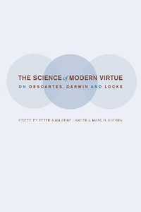 The Science of Modern Virtue : On Descartes, Darwin, and Locke - Peter Lawler
