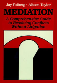 Mediation : A Comprehensive Guide to Resolving Conflicts Without Litigation - Jay Folberg