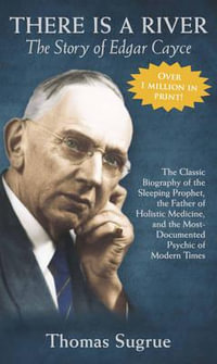 The Story of Edgar Cayce : There Is a River - Thomas Sugrue