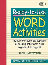 Ready-to-Use Word Activities : Unit 1, Includes 90 Sequential Activities for Building Better Word Skills in Grades 6 through 12 - Jack Umstatter