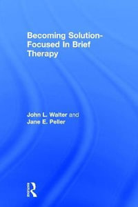 Becoming Solution-Focused In Brief Therapy - John L. Walter