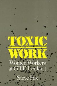 Toxic Work : Women Workers at Gte Lenkurt - Steven Fox
