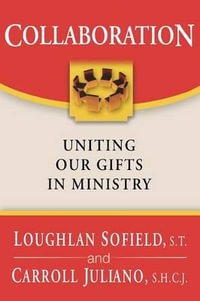 Collaboration : Uniting Our Gifts in Ministry - Loughlan Sofield