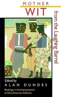 Mother Wit from the Laughing Barrel : Readings in the Interpretation of Afro-American Folklore - Alan Dundes