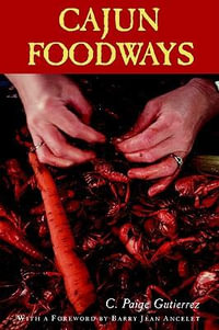 Cajun Foodways - C. Paige Gutierrez