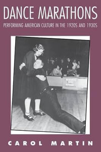 Dance Marathons : Performing American Culture in the 1920s and 1930s - Carol Martin