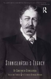 Stanislavski's Legacy : A Collection of Comments on a Variety of Aspects of an Actor's Art and Life - Constantin Stanislavski