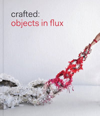 Crafted : Objects in Flux - Emily Zilber