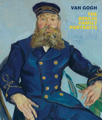 Van Gogh : The Roulin Family Portraits - Van Gogh, Vincent