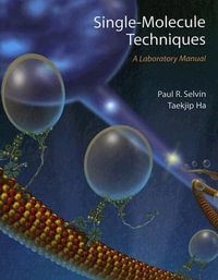 Single Molecule Techniques : A Laboratory Manual - Paul R. Selvin