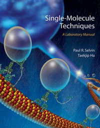 Single Molecule Techniques : A Laboratory Manual - Paul R. Selvin