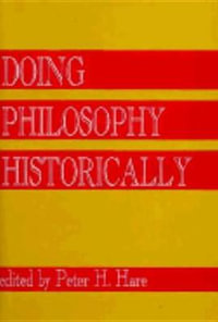 Doing Philosophy Historically : Frontiers of Philosophy - H. Peter Hare