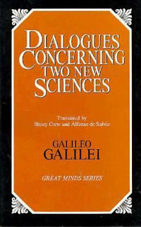 Dialogues Concerning Two New Sciences : Great Minds Series - Galileo Galilei
