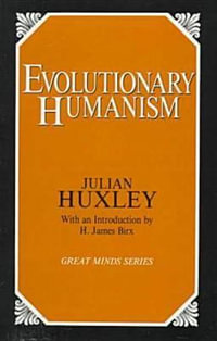Evolutionary Humanism : Great Minds - Julian S. Huxley