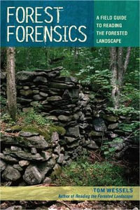 Forest Forensics : A Field Guide to Reading the Forested Landscape - Tom Wessels