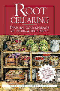 Root Cellaring : Natural Cold Storage of Fruits & Vegetables - Mike Bubel