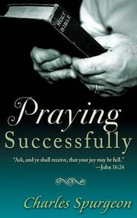 Praying Successfully - C. H. Spurgeon