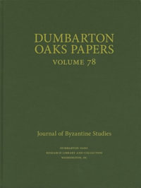 Dumbarton Oaks Papers, 78 : Dumbarton Oaks Papers - Colin M. Whiting