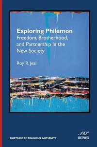 Exploring Philemon : Freedom, Brotherhood, and Partnership in the New Society - Roy R. Jeal