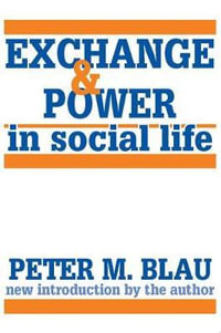 Exchange and Power in Social Life - Peter M. Blau