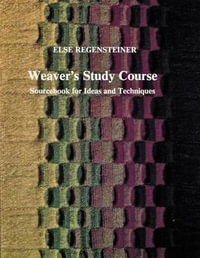 Weaver's Study Course : Sourcebook for Ideas and Techniques - ELSE REGENSTEINER