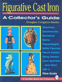 Figurative Cast Iron : A Collectors Guide - DOUGLAS CONGDON-MARTIN