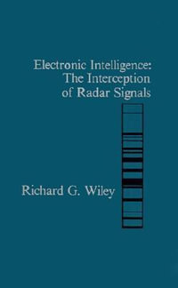 Electronic Intelligence : Interception of Radar Signals - Richard G. Wiley