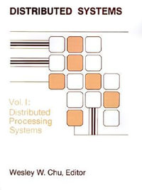 Distributed Processing and Data Base Systems : Distributed Processing Systems v. 1 - Wesley W. Chu