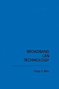 Broadband Local Area Network Technology : The Artech House Telecommunication Library - Gary Y. Kim