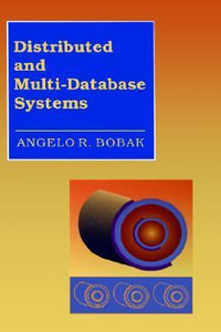 Distributed and Multi-Database Systems : The Artech House Computer Science Library - Angelo R. Bobak