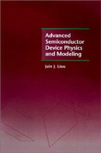 Advanced Semiconductor Device Physics and Modeling : Artech House Materials Science Library - Juin J. Liou