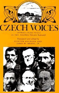 Chech Voices : Stories from Texas in the Amerikan Narodni Kalendar Volume 39 - Clinton Machann