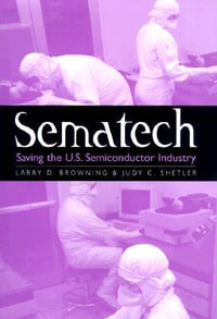 Sematech : Saving the U.S. Semiconductor Industry - Larry D. Browning