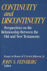 Continuity and Discontinuity : Perspectives on the Relationship Between the Old and New Testaments - John S. Feinberg