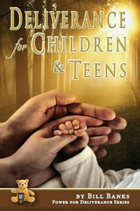 Deliverance for Children and Teens : Power for Deliverance - B. Banks