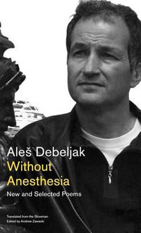 Without Anesthesia : New and Selected Poems - Ale Debeljak