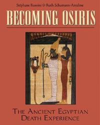 Becoming Osiris : The Ancient Egyptian Death Experience - Stéphane Rossini