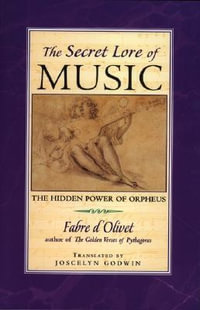 Secret Lore of Music : The Hidden Power of Orpheus - Fabre d'Olivet