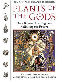 Plants of the Gods : Their Sacred, Healing, and Hallucinogenic Powers - Richard Evans Schultes