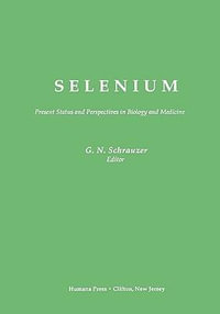 Selenium : Present Status and Perspectives in Biology and Medicine - Gerhard N. Schrauzer
