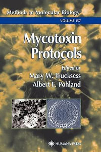 Mycotoxin Protocols : Methods in Molecular Biology - Mary W. Trucksess