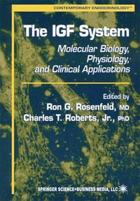 The IGF System : Molecular Biology, Physiology, and Clinical Applications - Ron G. Rosenfeld
