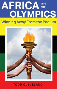 Africa and the Olympics : Winning Away from the Podium - Todd Cleveland