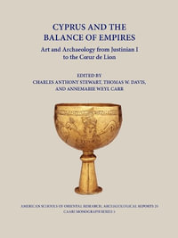 Cyprus and the Balance of Empires : Art and Archaeology from Justinian I to the Coeur de Lion - Annemarie Weyl Carr