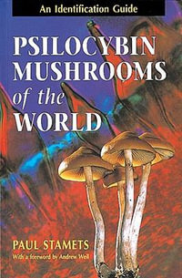Psilocybin Mushrooms of the World : An Identification Guide - Paul Stamets