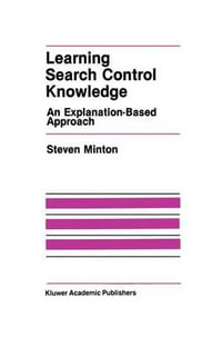 Learning Search Control Knowledge : An Explanation-Based Approach - Steven Minton