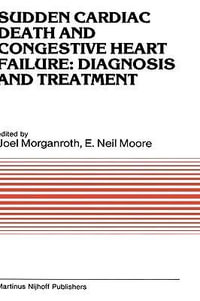 Sudden Cardiac Death and Congestive Heart Failure : Developments in Cardiovascular Medicine - J. Morganroth
